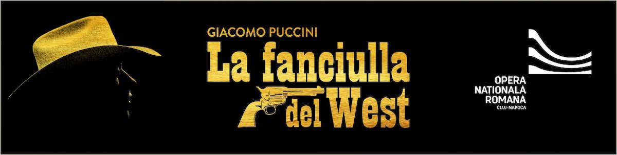 La Fanciulla del West de Giacomo Puccini în premieră la Opera Naţională Română din Cluj-Napoca