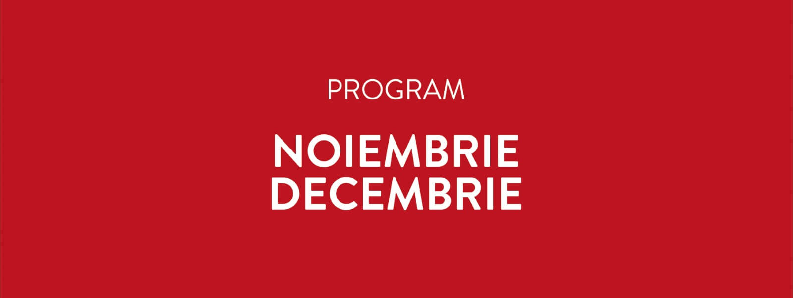 Programul lunilor noiembrie & decembrie